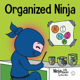 Organized Ninja: A Children’s Book About Organization and Overcoming Messy Habits (Ninja Life Hacks)
