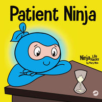 Patient Ninja: A Children’s Book About Developing Patience and Delayed Gratification (Ninja Life Hacks)