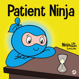 Patient Ninja: A Children’s Book About Developing Patience and Delayed Gratification (Ninja Life Hacks)